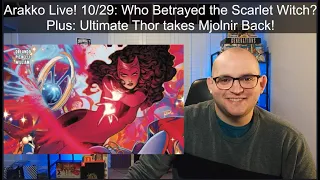 Arakko Live! 10/29: Who Betrayed the Scarlet Witch? Plus: Ultimate Thor takes Mjolnir Back!
