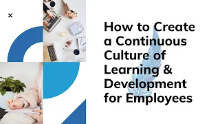 How to Create a Continuous Learning Culture in the Workplace