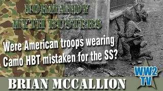 Normandy Myth Busters - Were American Troops wearing Camo HBT mistaken for the SS?