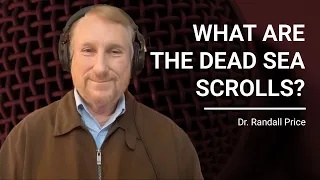 The Truth About the Dead Sea Scrolls | Dr. Randall Price