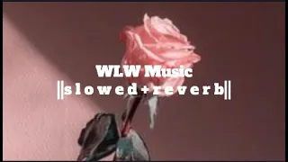 WLW Music || s l o w e d + r e v e r b || -girlinredbabes