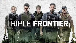 Triple Frontier Full Movie Review | Ben Affleck, Oscar Isaac, Charlie Hunnam | Review & Facts