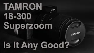 Is the Tamron 18-300 superzoom for Fujifilm any good?