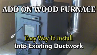 How to Install a ADD ON WOOD FURNACE. The do's and Don'ts on installation.