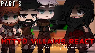 HTTYD Villains react to the Future - PART 3 | Gacha Club