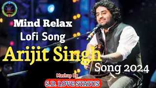 Arijit Singh mind relax song 2024// Arijit Singh slowed and reverb song 2024 // mind relax song 2024
