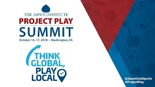 2018 Project Play Summit Afternoon Plenary