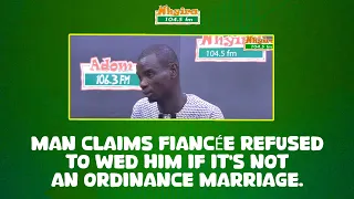 Man claims fiancée refused to wed him if it’s not an ordinance marriage.