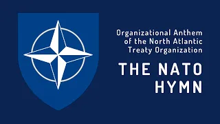Organizational Anthem of the North Atlantic Treaty Organization - The NATO Hymn (2018 - Present)