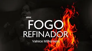 O FOGO REFINADOR - Valnice Milhomens #ep5