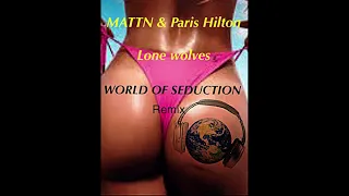 MATTN & Paris hilton lone wolves.  WORLD OF SEDUCTION REMIX