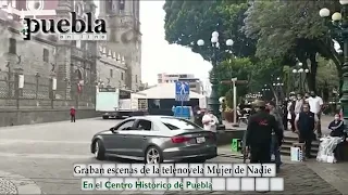 Graban escenas de la telenovela Mujer de Nadie, en el Centro Histórico de Puebla