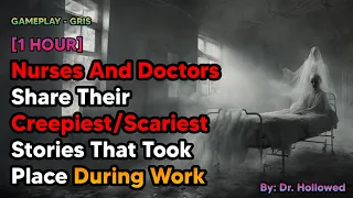 [1 HOUR] Nurses And Doctors Share Their Creepiest/Scariest Stories That Took Place During Work