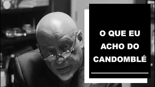 O que eu acho do Candomblé - Luiz Felipe Pondé