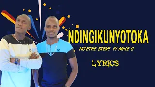 NDINGIKUNYOTOKA | NG'ETHE STEVE ft MIKE G | LYRICS