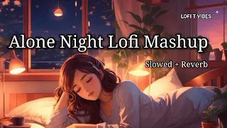 Alone Night Lofi Mashup | Non Stop Love Mashup Lofi | Bollywood Mashup | Slowed And Reverb Nonstop