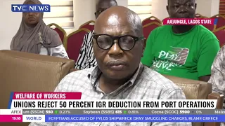 Unions Reject 50 Percent IGR  Deduction From Port Operstions