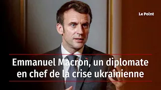 Emmanuel Macron, un diplomate en chef de la crise ukrainienne