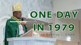 ONE DAY IN 1979 | Bishop Godfrey I. ONAH