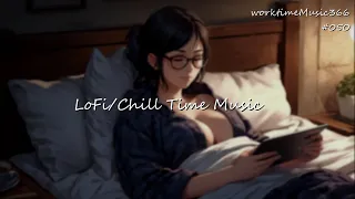 【WorkTimeBGM】LoFi/Chill Time Music #050