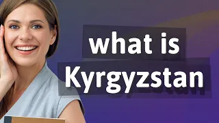 Kyrgyzstan | meaning of Kyrgyzstan