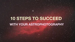 10 steps to succeed with astrophotography as a beginner