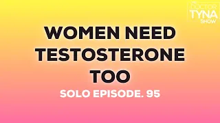 EP. 95: Women Need Testosterone, Too | Solo Episode