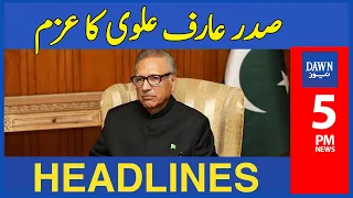 Sadar Arif Alvi Ka Azam | 5 PM | Dawn News Headlines | 27th December 2022