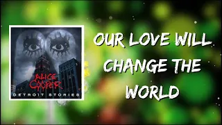 Alice Cooper - Our Love Will Change The World (Lyrics)