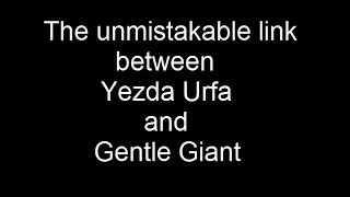The Link Between Gentle Giant And Yezda Urfa