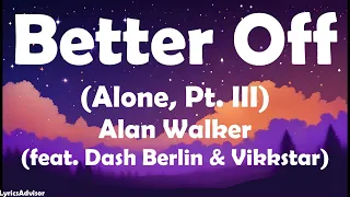 Better Off (Alone pt III) - Alan Walker (feat. Dash Berlin & Vikkstar) (Lyrics)