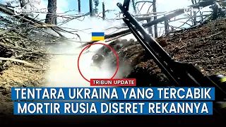 FULL Dua Mortir Rusia Meledak dalam Parit Ukraina, Satu Tentara Tercabik