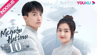 [INDO SUB] Menuju Hatimu (GO Into Your Heart) EP10 | Landy Li, Niu Junfeng | YOUKU