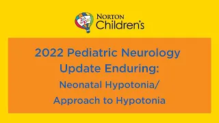 2022 Pediatric Neurology Update Enduring: “Neonatal Hypotonia/Approach to Hypotonia”