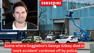 Scene where Gogglebox’s George Gilbey died in ‘work accident’ cordoned off by police #gogglebox