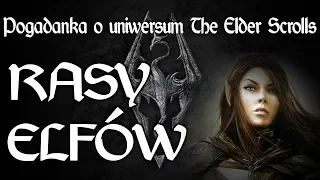 Pogadanka o uniwersum The Elder Scrolls (LORE PL) | Rasy elfów