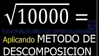 Raiz cuadrada de 10000 , metodo de descomposicion , descomponiendo , proceso mcm