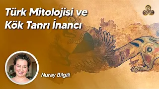 Türk Mitolojisi ve Kök Tanrı İnancı | Nuray Bilgili