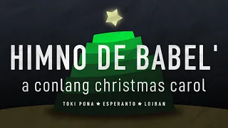 Himno de Babel' ("Hymn of Babel") — CHRISTMAS CAROL in ESPERANTO, TOKI PONA, LOJBAN