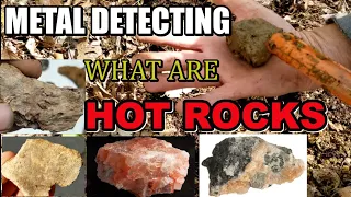 What are the Hot rocks found Metal detecting and how did they get here