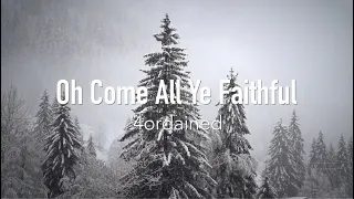 Oh Come, All Ye Faithful(Lyric Video)-4ordained