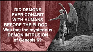 960728AM - DID THE DEMONS FROM THE PIT--COHABIT WITH HUMANS BEFORE THE FLOOD IN GENESIS 6?