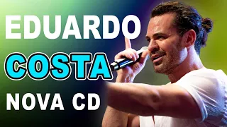 AS MELHORES MÚSICAS DE EDUARDO COSTA | EDUARDO COSTA 2024   EDUARDO COSTA AS MÚSICAS SÃO TOP 2024