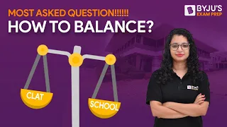 How to manage School and CLAT Prep Simultaneously | CLAT 2025 Preparation | BYJU'S Exam Prep