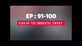 KING OF THE IMMORTAL SWORD EPISODE 91 100