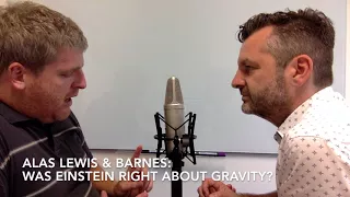 Was Einstein right about gravity? Alas Lewis & Barnes