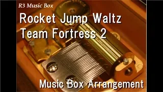 Rocket Jump Waltz/Team Fortress 2 [Music Box]
