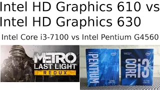 HD 610 vs HD 630 -- Pentium G4560 vs i3-7100 -- Metro Redux
