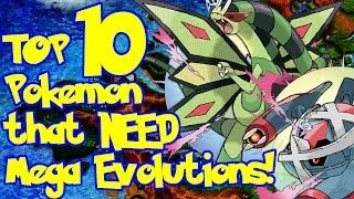 Top 10 Pokemon that Need Mega Evolutions!