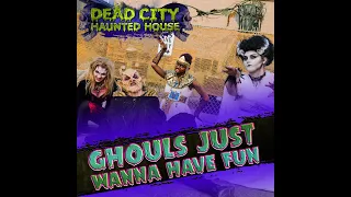 GHOULS JUST WANNA HAVE FUN-DEAD CITY HAUNTED HOUSE UTAH